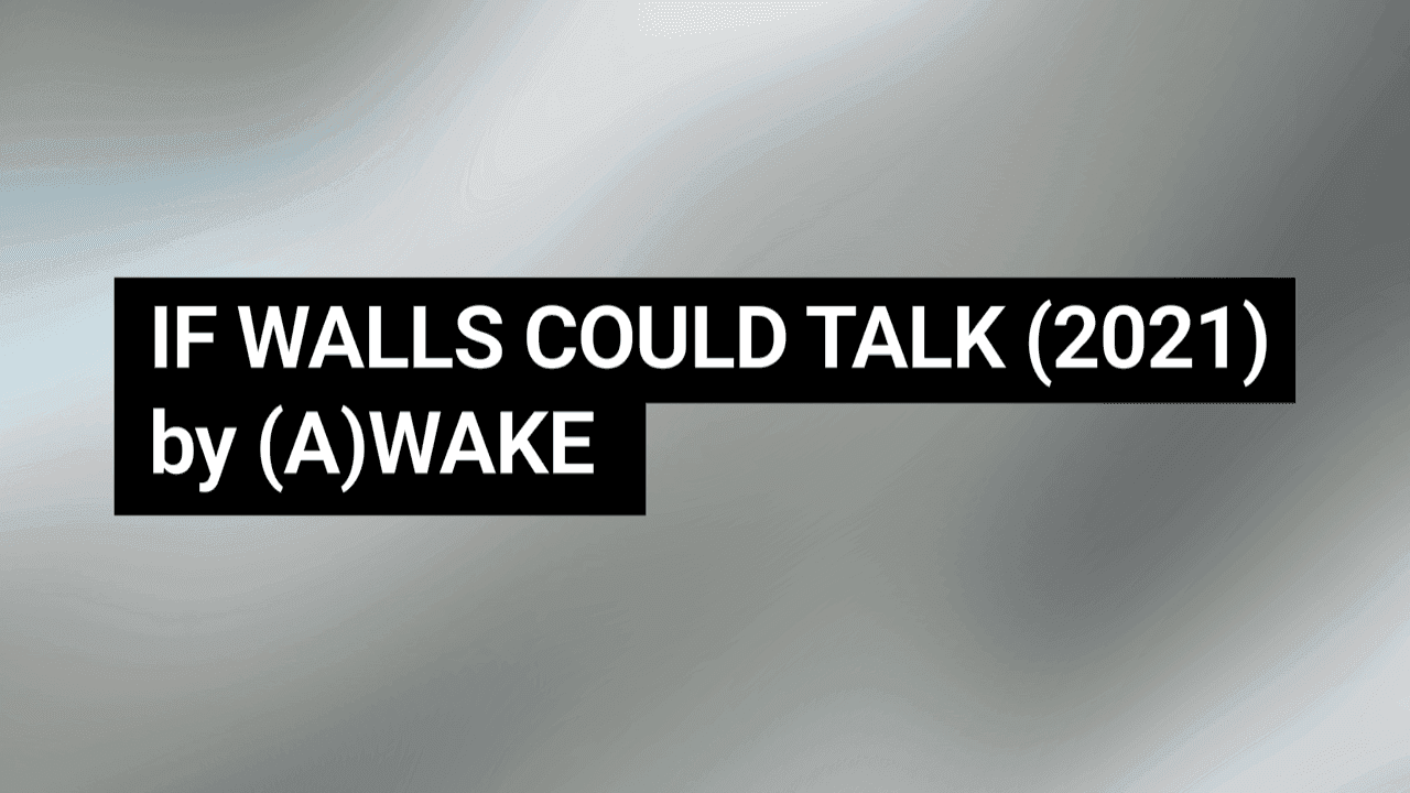 IF WALLS COULD TALK. Graphic design: Ringaile Demsyte. Image courtesy of (A)WAKE 