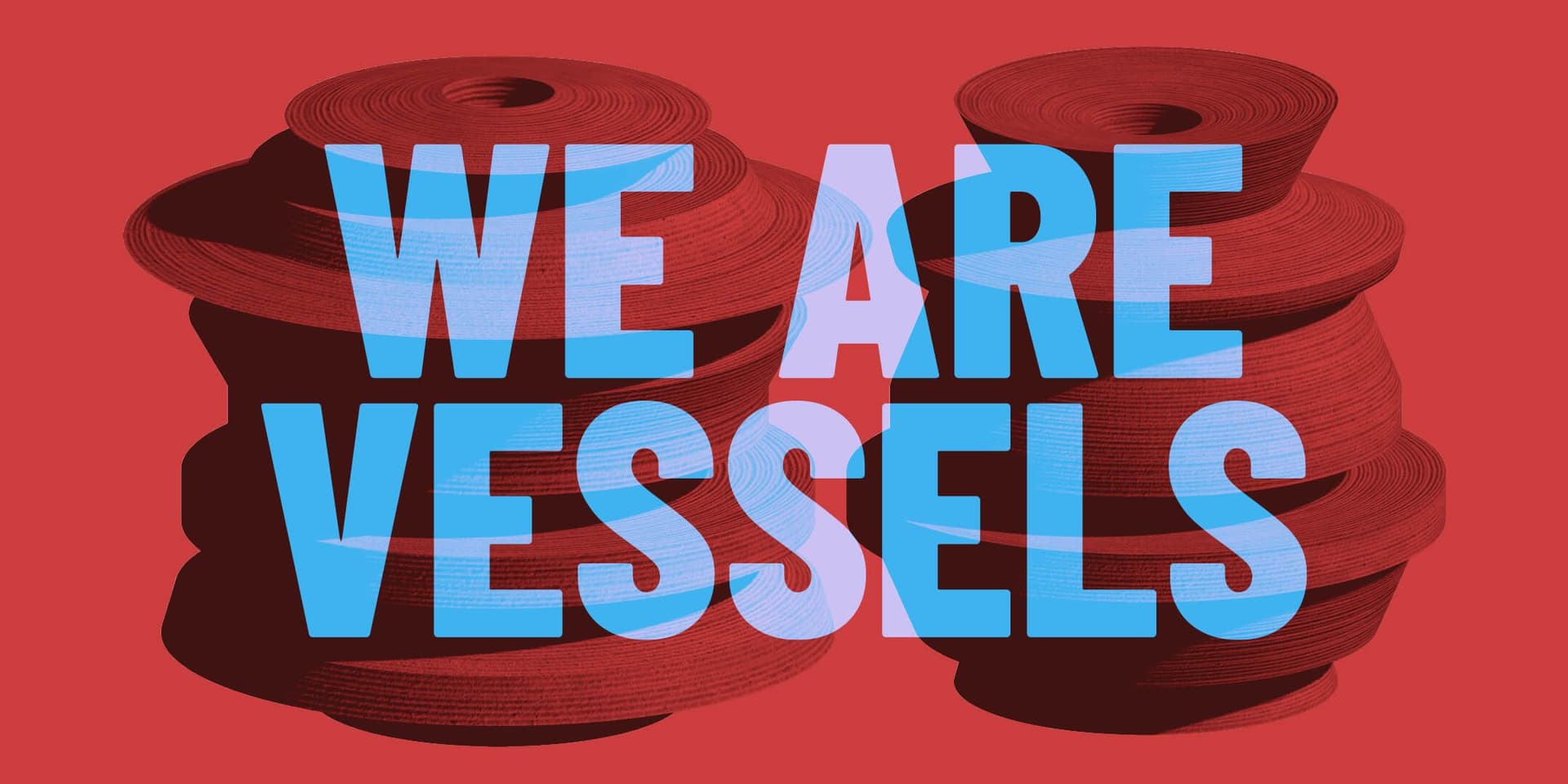 We are Vessels. Beeld met dank aan de kunstenaar 