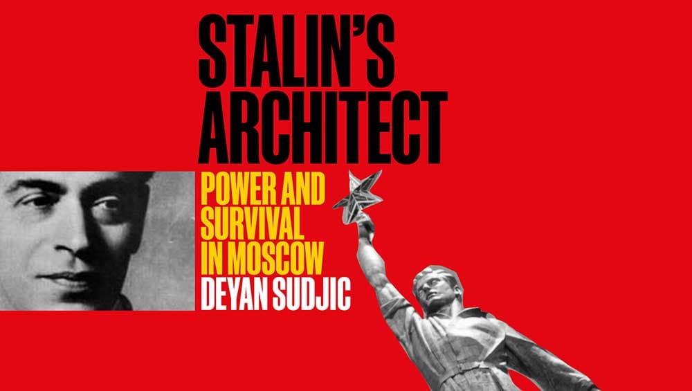  Book cover with a red background. In black letters is the title Stalin's Architect, in smaller yellow letters Power and survival in Moskow and in white letters the author's name Deyan Sudjic. On the left a black and white photo of a male f… 