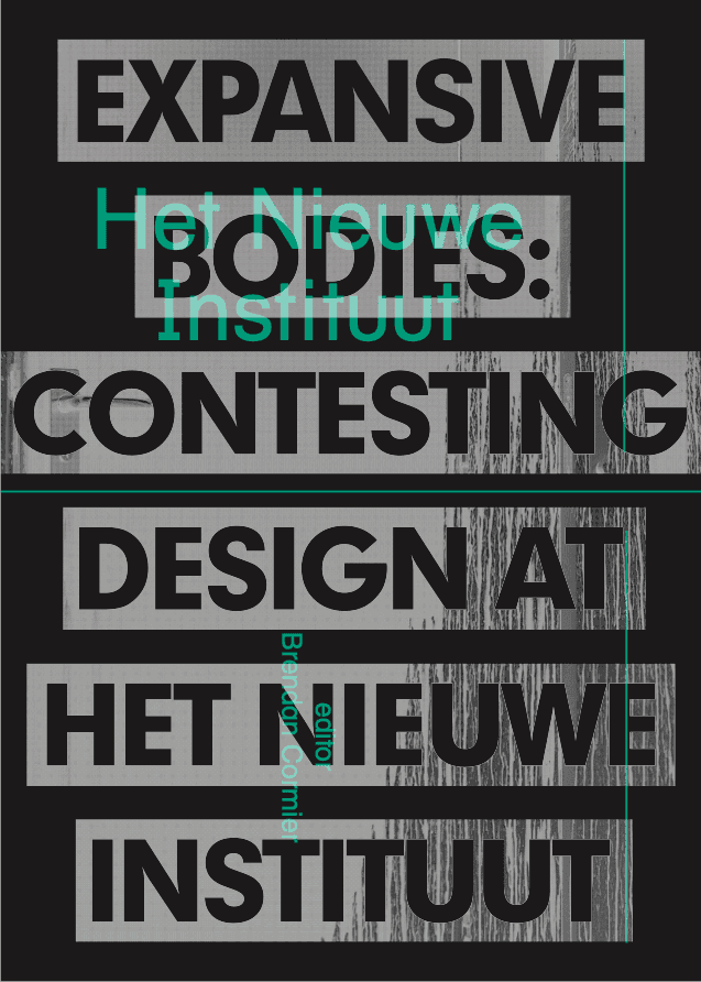 Expansive Bodies: Contesting Design at Het Nieuwe Instituut. Cover design by Maureen Mooren. 