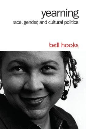 Yearning: Race, Gender, and Cultural Politics, by bell hooks. Source: Taylor & Francis Group