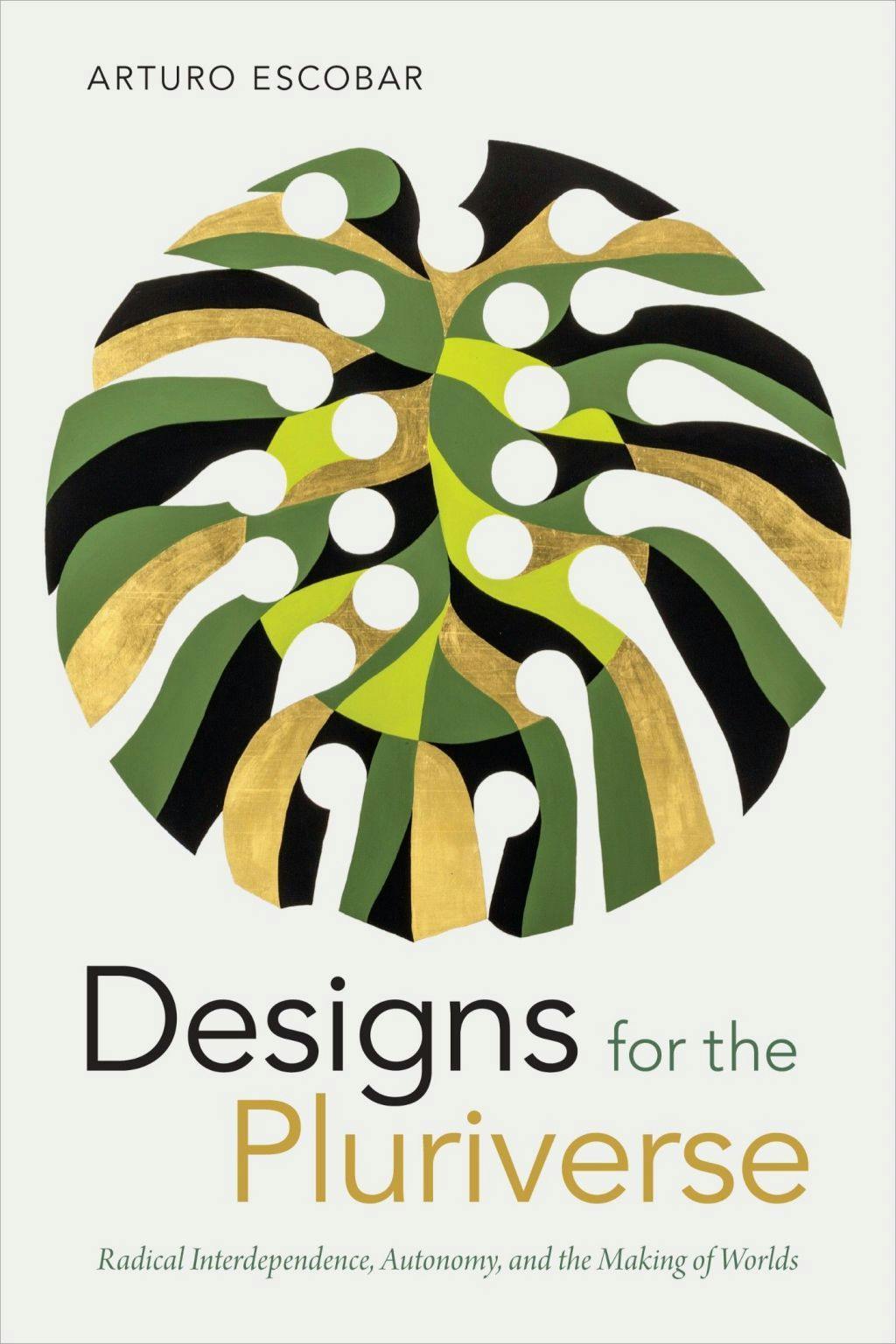 Cover image of Designs for the Pluriverse, Duke University Press, 2018. Cover art: Gabriel Orozco, Piñanona 1, 2013